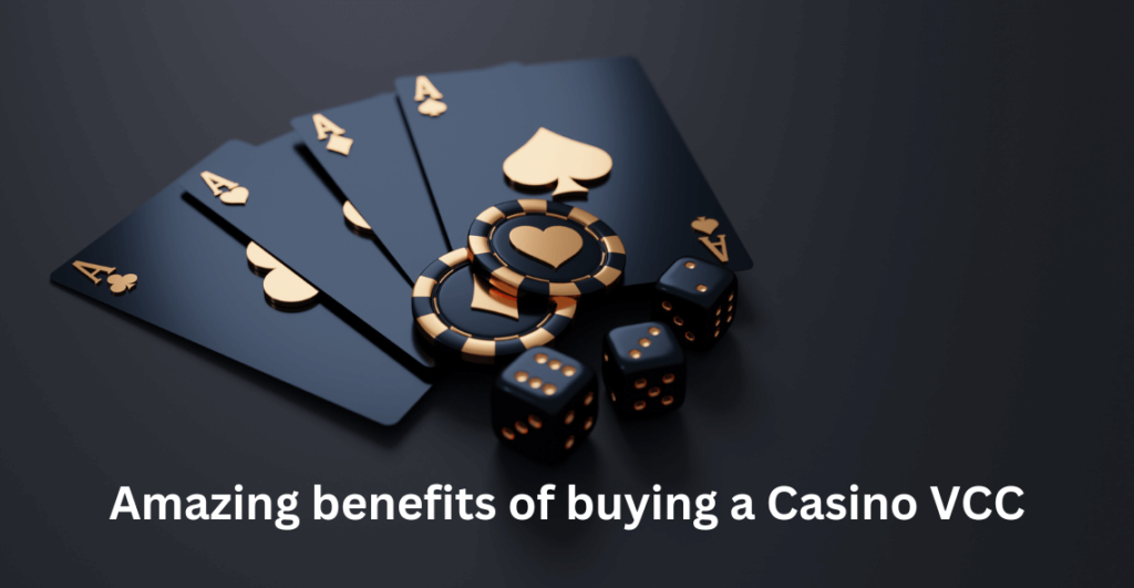 Amazing benefits of buying a Casino VCC