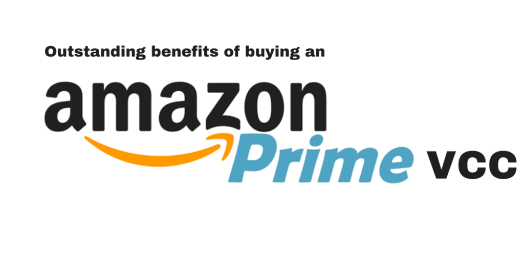 Outstanding benefits of buying an Amazon Prime VCC
